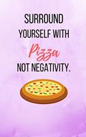 Surround Yourself With Pizza Not Negativity.: Purple Pizza Notebook/Journal 120 Pages (6"x 9")