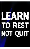 Learn To Rest Not Quit: Daily Success, Motivation and Everyday Inspiration For Your Best Year Ever, 365 days to more Happiness Motivational Year Long Journal / Daily Notebo