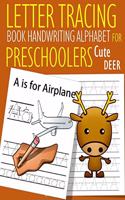 Letter Tracing Book Handwriting Alphabet for Preschoolers Cute Deer: Letter Tracing Book Practice for Kids Ages 3+ Alphabet Writing Practice Handwriting Workbook Kindergarten toddler