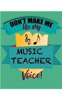 Don't Make Me Use My Music Teacher Voice!