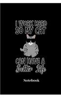 I Work Hard So My Cat Can Have A Better Live Notebook