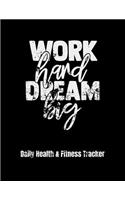 Work Hard Dream Big Daily Health & Fitness Tracker