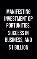 Manifesting Investment Opportunities Success In Business And 1 Billion: A soft cover blank lined journal to jot down ideas, memories, goals, and anything else that comes to mind.