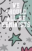 We Should All Be Feminists: Wide Ruled Notebook 6"x9" 120 Pages