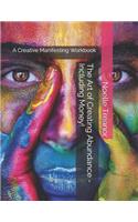 The Art of Creating Abundance - Including Money!: A Creative Manifesting Workbook
