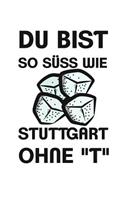 Du Bist So Süss Wie Stuttgart Ohne T