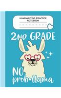 Handwriting Practice Notebook - 2nd Grade No Prob-llama: Second Grade Level K-3 Learn and Practice Handwriting Paper Notebook With Dotted Lined Sheets / Dotted MidLine for Handwriting Practice Kindergarten