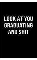 Look At You Graduating And Shit
