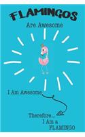 Flamingos Are Awesome I Am Awesome Therefore I Am a Flamingo