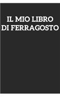 Il Mio Libro Di Ferragosto: Taccuino Journal libretto D'appunti Blocco Notes Quaderno Agendina Diario Giornale Per Uomini e Donne