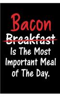Bacon Breakfast Is The Most Important Meal Of The Day.