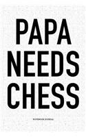 Papa Needs Chess: A 6x9 Inch Matte Softcover Diary Notebook with 120 Blank Lined Pages and a Funny Sports and Strategy Board Gaming Cover Slogan