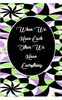 When We Have Each Other We Have Everything