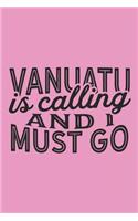 Vanuatu Is Calling And I Must Go: A Blank Lined Journal for Sightseers Or Travelers Who Love This Country. Makes a Great Travel Souvenir.