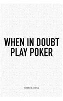 When In Doubt Play Poker