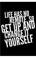 Life has no remote so get up and change it Yourself: Notebook (Journal, Diary) with Motivational quote 120 lined pages to write in
