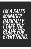 I'm A Sales Manger. Basically, I Take The Blame For Everything: Blank Lined Notebook