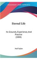 Eternal Life: Its Grounds, Experience, And Practice (1884)(English)