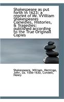 Shakespeare as Put Forth in 1623: A Reprint of Mr. Vvilliam Shakespeares Comedies, Histories, & Trag