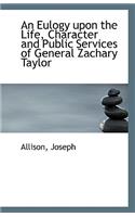 An Eulogy Upon the Life, Character and Public Services of General Zachary Taylor