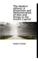 The Modern Athens: A Dissection and Demonstration of Men and Things in the Scotch Capital: A Dissection and Demonstration of Men and Things in the Scotch Capital