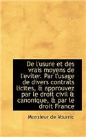 de L'Usure Et Des Vrais Moyens de L'Eviter. Par L'Usage de Divers Contrats Licites, & Approuvez Par