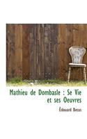 Mathieu de Dombasle: Se Vie Et Ses Oeuvres: Se Vie Et Ses Oeuvres