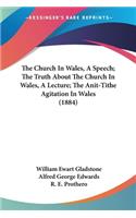 Church In Wales, A Speech; The Truth About The Church In Wales, A Lecture; The Anit-Tithe Agitation In Wales (1884)
