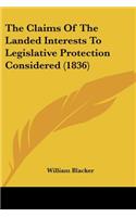 Claims Of The Landed Interests To Legislative Protection Considered (1836)