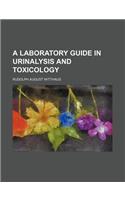 A Laboratory Guide in Urinalysis and Toxicology