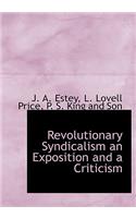 Revolutionary Syndicalism an Exposition and a Criticism