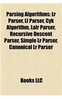 Parsing Algorithms: Lr Parser, LL Parser, Cyk Algorithm, Lalr Parser, Recursive Descent Parser, Simple Lr Parser, Canonical Lr Parser(English)