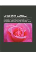 Nukleares Material: Schweres Wasser, Plutonium, Transurane, Uranmunition, Thorium, Moderator, Spaltprodukt, Nuklidkarte, Zirkalloy(German)