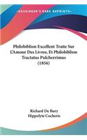 Philobiblion Excellent Traite Sur L'Amour Des Livres, Et Philobiblion Tractatus Pulcherrimus (1856)