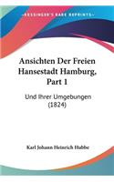 Ansichten Der Freien Hansestadt Hamburg, Part 1: Und Ihrer Umgebungen (1824)(German)