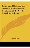 Letters and Notes on the Manners, Customs and Condition of the North American Indians