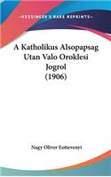 A Katholikus Alsopapsag Utan Valo Oroklesi Jogrol (1906)