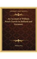 An Account of William Penn's Travels in Holland and Germany: (English)