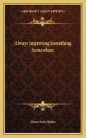 Always Improving Something Somewhere