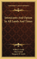 Intoxicants And Opium In All Lands And Times