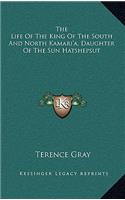 The Life of the King of the South and North Kamari'a, Daughter of the Sun Hatshepsut