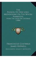 The Passion of Our Lord, Meditations on the Whole Narrative