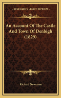 An Account Of The Castle And Town Of Denbigh (1829)