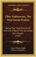 Liber Psalmorum, The West-Saxon Psalms: Being The Prose Portion, Or The First Fifty, Of The So-Called Paris Psalter (1907)(English)