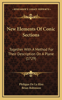 New Elements Of Conic Sections: Together With A Method For Their Description On A Plane (1729)