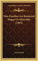 How Families Are Rendered Happy Or Miserable (1864)