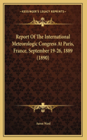 Report Of The International Meteorologic Congress At Paris, France, September 19-26, 1889 (1890)