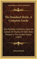The Standard Hoyle, A Complete Guide: And Reliable Authority Upon All Games Of Chance Or Skill Now Played In The United States (1887)(English)