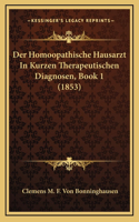 Der Homoopathische Hausarzt In Kurzen Therapeutischen Diagnosen, Book 1 (1853)