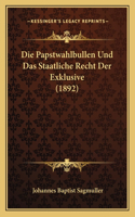 Die Papstwahlbullen Und Das Staatliche Recht Der Exklusive (1892): (German)